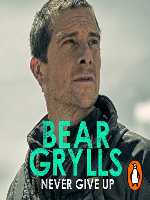 Title details for Never Give Up by Bear Grylls - Available